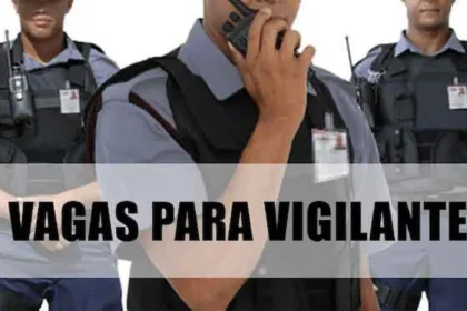 NOVAS VAGAS: Estão abertas mais de 580 vagas para Vigilantes na Bahia, São Paulo, Minas Gerais, Santa Catarina e outros estados